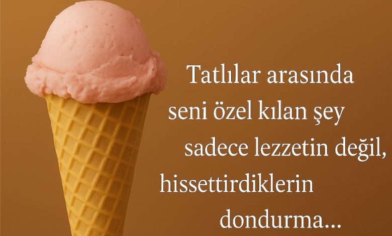 dondurma ile ilgili güzel sözler