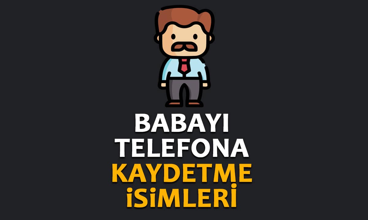 Babayı Telefona Kaydetme İsimleri (En Güzel ve Yaratıcı Öneriler)