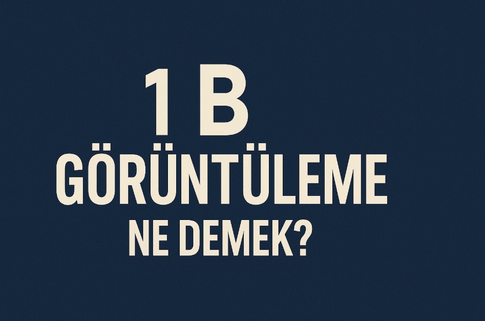 Sosyal Medyada gördüğünüz 1 B görüntüleme ne demek ?